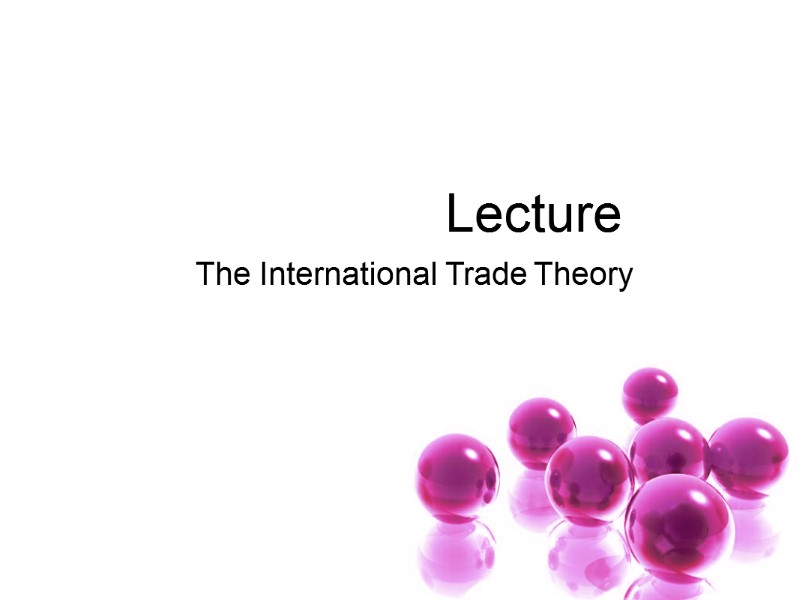 Lecture  The International Trade Theory